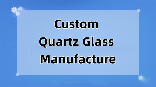 Custom Quartz Glass Manufacture